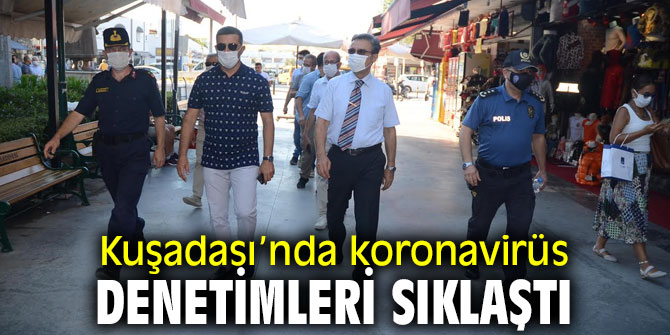 Kuşadası’nda korona denetimleri sürüyor!