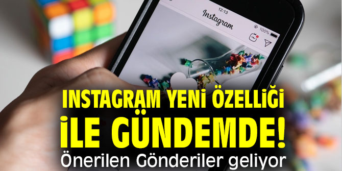 Instagram yeni özelliği ile gündemde! Önerilen Gönderiler geliyor