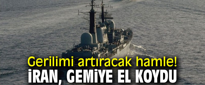 İran, gemiye el koydu!