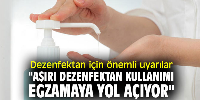 Dezenfektan için önemli uyarılar "Aşırı dezenfektan kullanımı egzamaya yol açıyor"