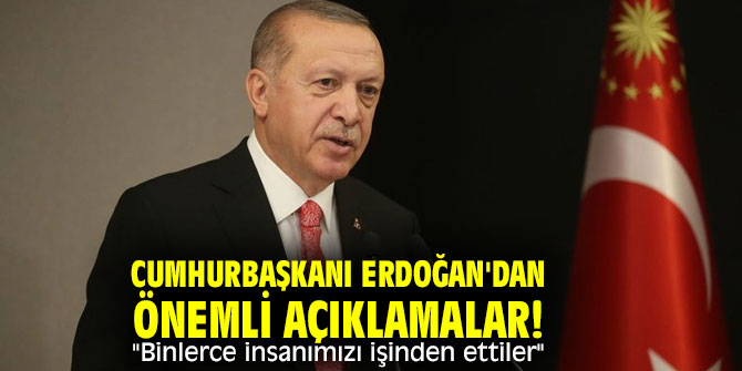 Cumhurbaşkanı Erdoğan'dan önemli açıklamalar! "Binlerce insanımızı işinden ettiler"