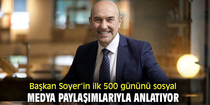 Başkan Soyer’in ilk 500 gününü sosyal medya paylaşımlarıyla anlatıyor