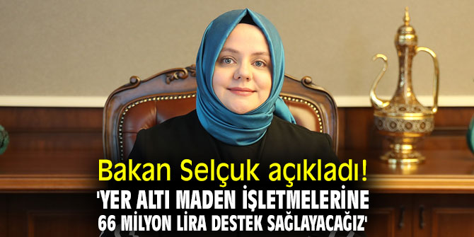 Bakan Selçuk açıkladı! Yer altı maden işletmelerine 66 milyon lira destek!