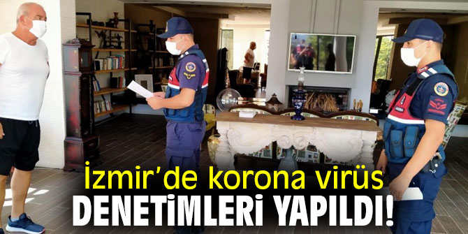 İzmir’de korona virüs denetimleri yapıldı!