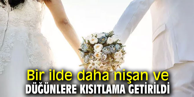 Bir ilde daha nişan ve düğünlere kısıtlama getirildi