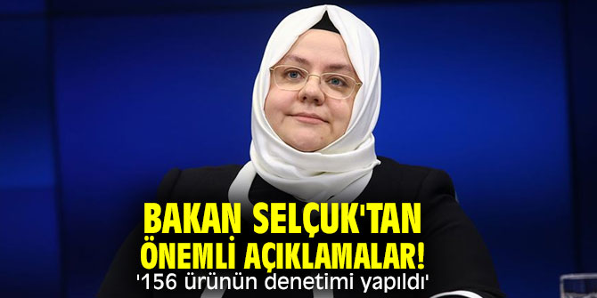Bakan Selçuk'tan önemli açıklama! '156 ürünün denetimi yapıldı'