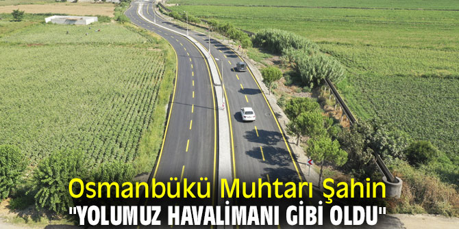 Şahin "Yolumuz Havalimanı Gibi Oldu"