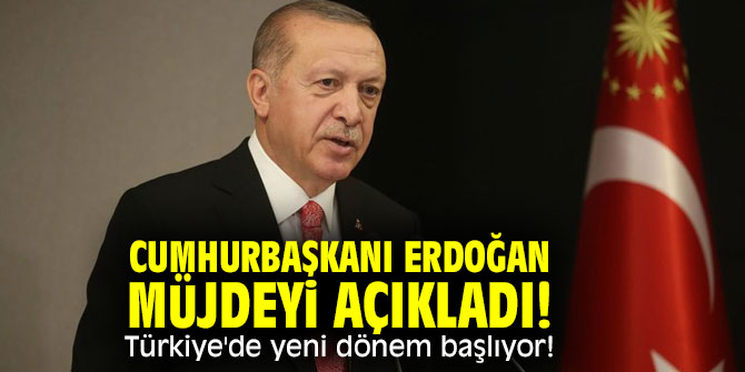 Cumhurbaşkanı Erdoğan müjdeyi açıkladı! Türkiye'de yeni dönem başlıyor! 