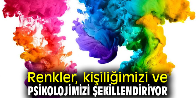 Dikkat! Renkler, kişiliğimizi ve psikolojimizi şekillendiriyor