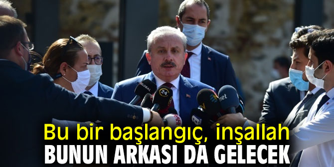 Şentop, "Bu bir başlangıç, inşallah bunun arkası da gelecek"