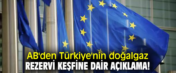 AB'den Türkiye'nin doğalgaz rezervi keşfine dair açıklama!
