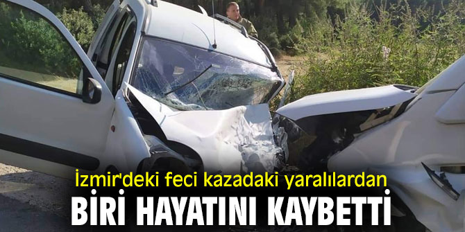 İzmir'deki feci kazadaki yaralılardan biri hayatını kaybetti