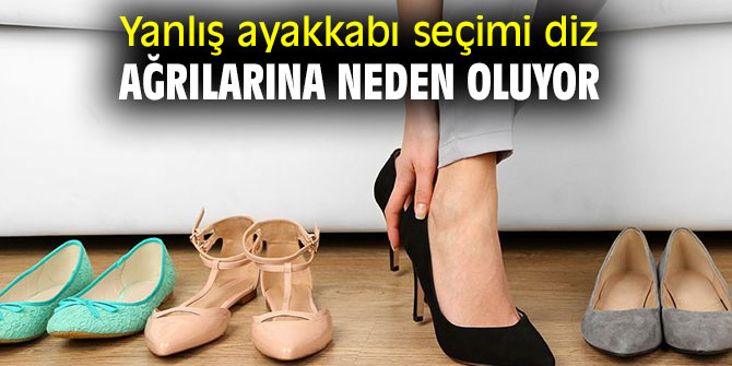 Dikkat! Yanlış ayakkabı seçimi...