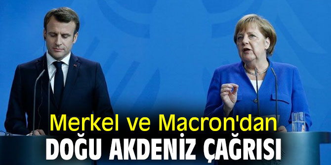 Angela Merkel ve Emmanuel Macron'dan Doğu Akdeniz çağrısı