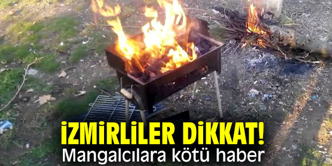 İzmirliler dikkat! Mangalcılara kötü haber