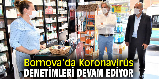 Bornova’da Koronavirüs denetimleri sürüyor