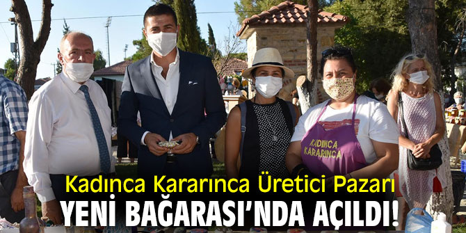 Kadınca Kararınca Üretici Pazarı, Yeni Bağarası’nda açıldı!