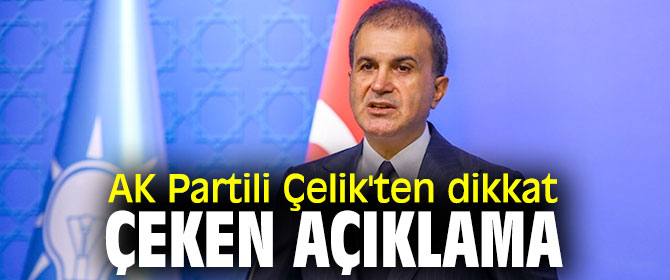 AK Partili Çelik'ten dikkat çeken açıklama