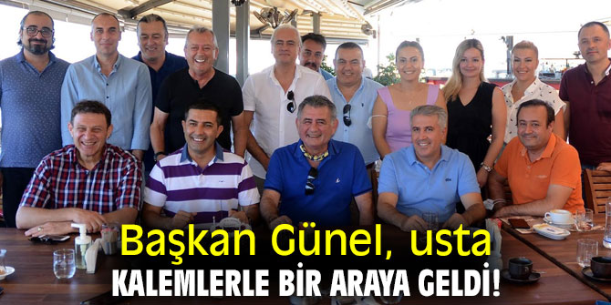 Başkan Günel, usta kalemlerle bir araya geldi!