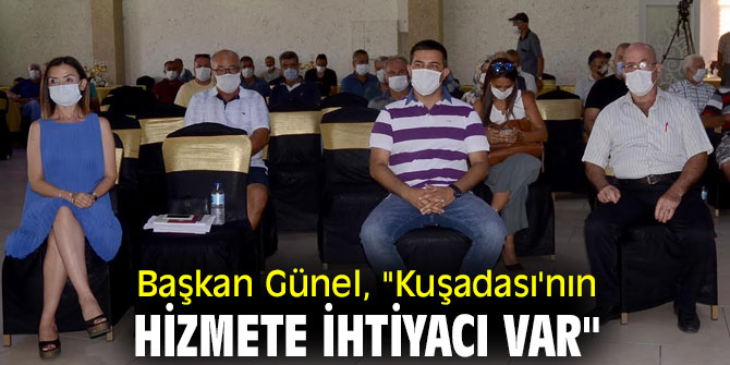 Başkan Günel, "Kuşadası'nın hizmete ihtiyacı var"