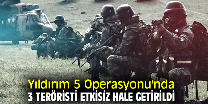 Yıldırım 5 Operasyonu'nda 3 teröristi etkisiz hale getirildi