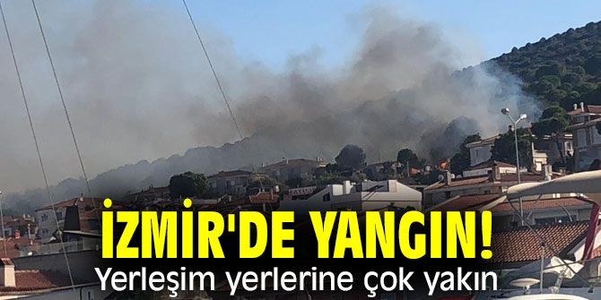 İzmir'de yangın! Yerleşim yerlerine çok yakın
