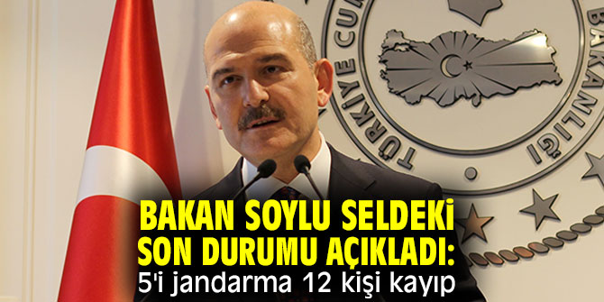 Bakan Soylu seldeki son gelişmeleri paylaştı!
