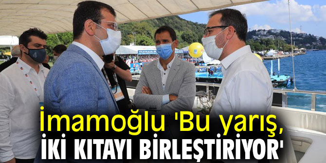 İmamoğlu 'Bu yarış, iki kıtayı birleştiriyor'