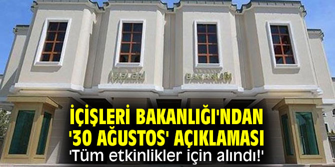 İçişleri Bakanlığı'ndan '30 Ağustos' açıklaması 'Tüm etkinlikler için alındı!'