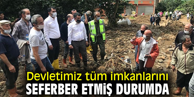 Devletimiz tüm imkanlarını seferber etmiş durumdadır