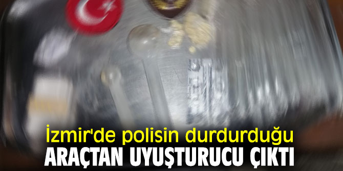 İzmir'de polisin durdurduğu araçtan uyuşturucu çıktı