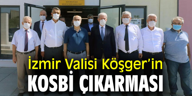 Vali Köşger'den KOSBİ'ye ziyaret!