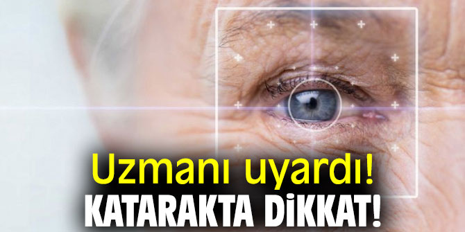 Uzmanı uyardı! Katarakta dikkat!