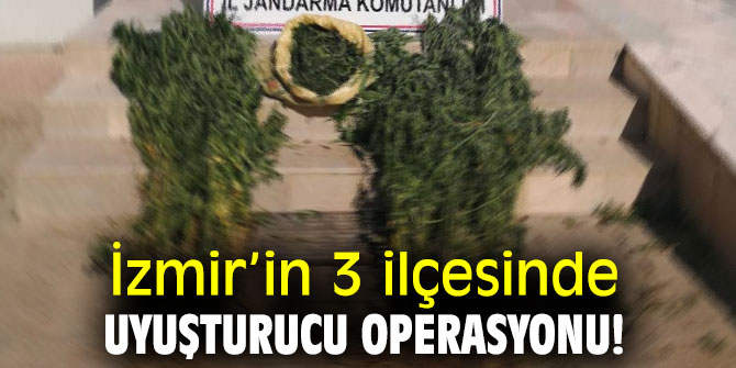 İzmir’in 3 ilçesinde uyuşturucu operasyonu!