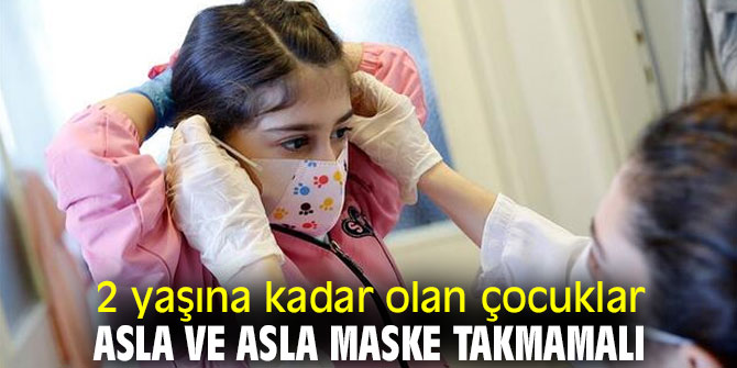 2 yaşına kadar olan çocuklar asla ve asla maske takmamalı