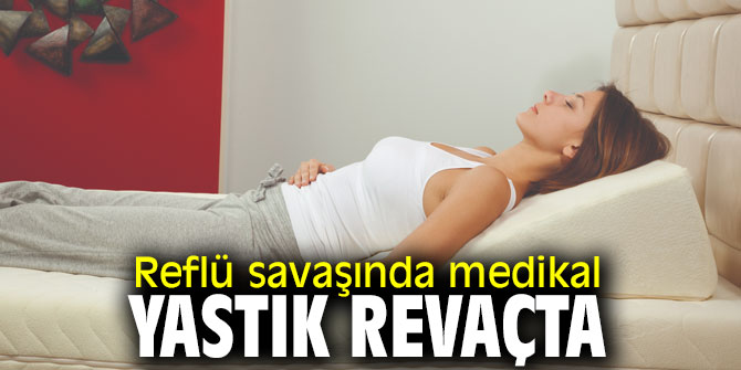 Reflü savaşında medikal yastık revaçta