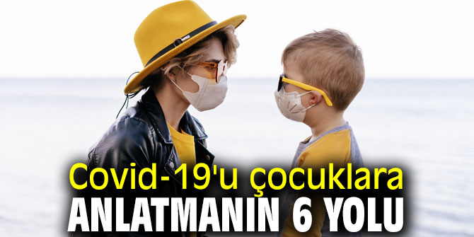 Dikkat! Covid-19'u çocuklara anlatmanın 6 yolu