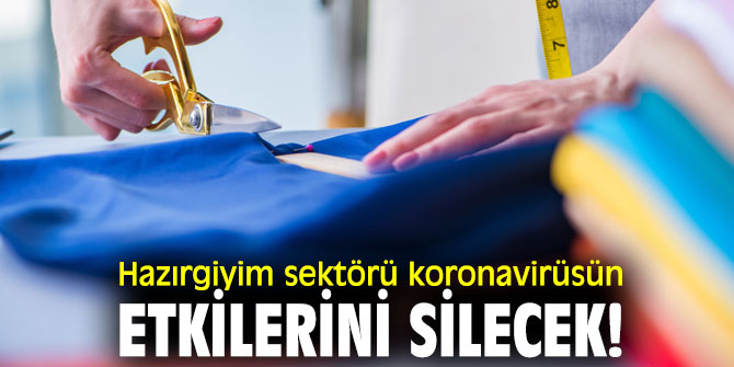 Hazırgiyim sektörü, koronavirüsün etkilerini silecek!