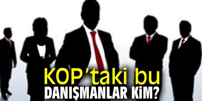 KOP’taki bu danışmanlar kim?