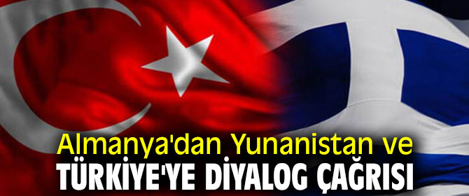 Yunanistan ve Türkiye'ye diyalog çağrısı 
