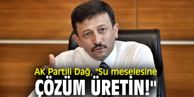 AK Partili Dağ, "Su meselesine çözüm üretin!"
