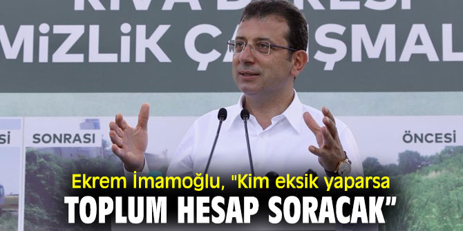 Ekrem İmamoğlu, "Kim eksik yaparsa, toplum hesap soracak” 