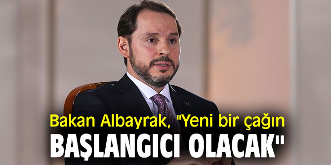 Bakan Albayrak'tan flaş açıklama, "Yeni bir çağın başlangıcı olacak"