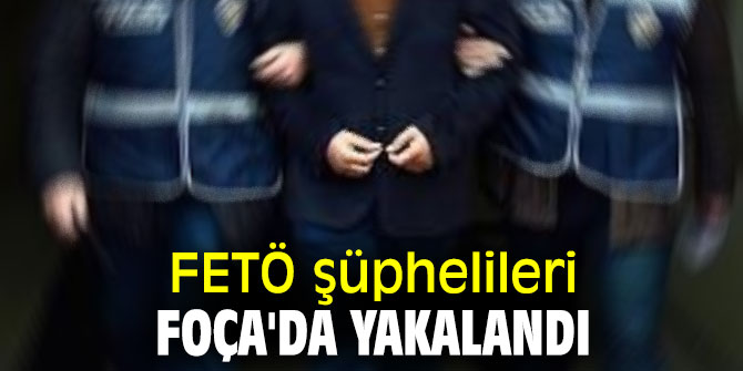 FETÖ şüphelileri Foça'da yakalandı