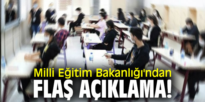 Milli Eğitim Bakanlığı'ndan flaş açıklama! O öğrenciler...