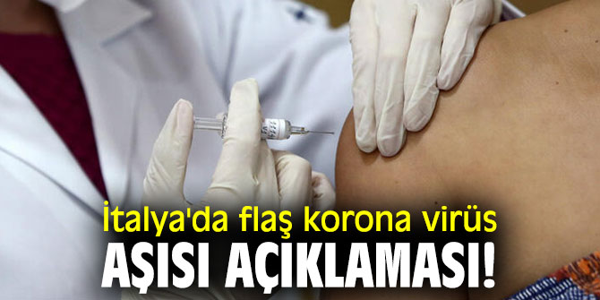 İtalya'da flaş korona virüs aşısı açıklaması!