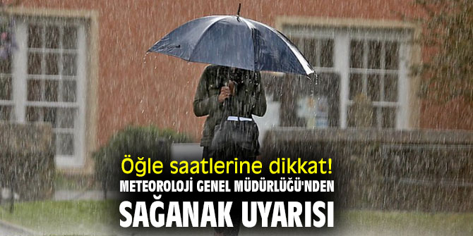 Öğle saatlerine dikkat! Meteoroloji Genel Müdürlüğü'nden sağanak uyarısı