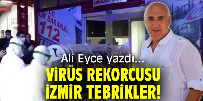VİRÜS REKORCUSU İZMİR TEBRİKLER!
