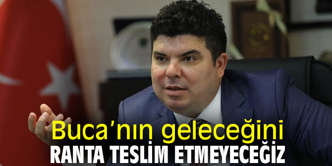 Buca’nın geleceğini ranta teslim etmeyeceğiz