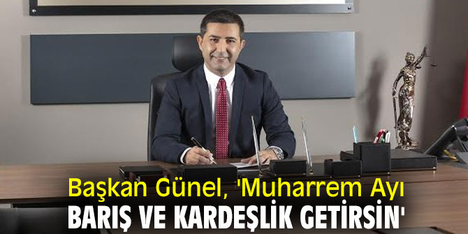 Başkan Günel, 'Muharrem Ayı barış ve kardeşlik getirsin'